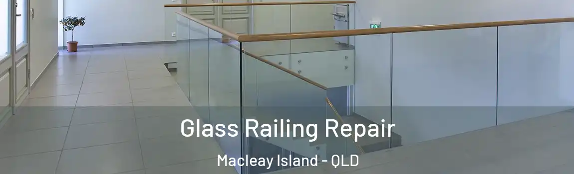 Glass Railing Repair Macleay Island - QLD
