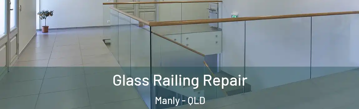 Glass Railing Repair Manly - QLD