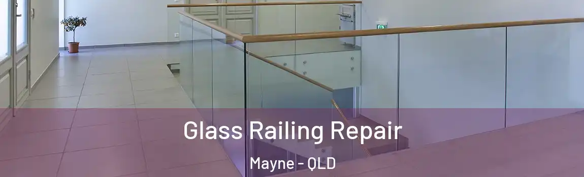 Glass Railing Repair Mayne - QLD