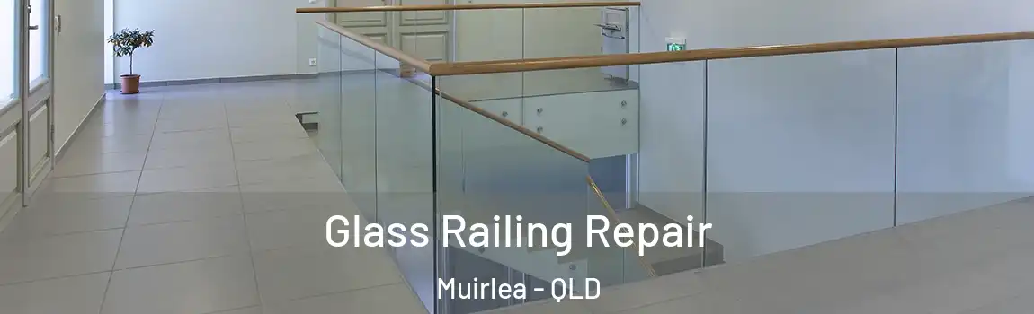 Glass Railing Repair Muirlea - QLD