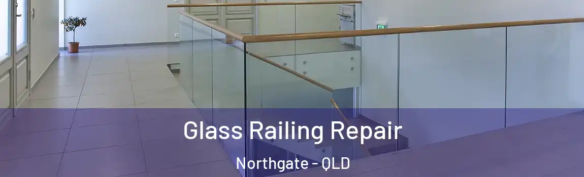 Glass Railing Repair Northgate - QLD