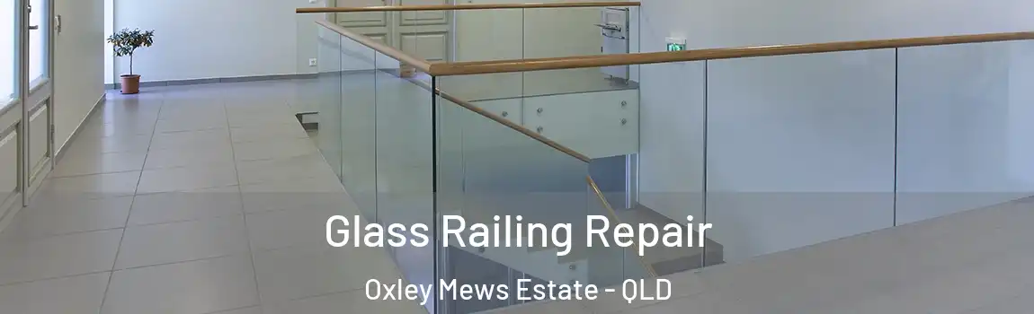 Glass Railing Repair Oxley Mews Estate - QLD