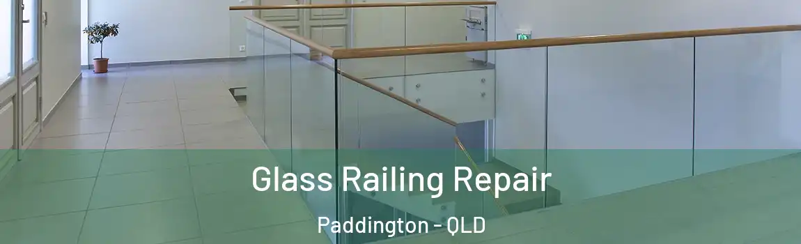 Glass Railing Repair Paddington - QLD