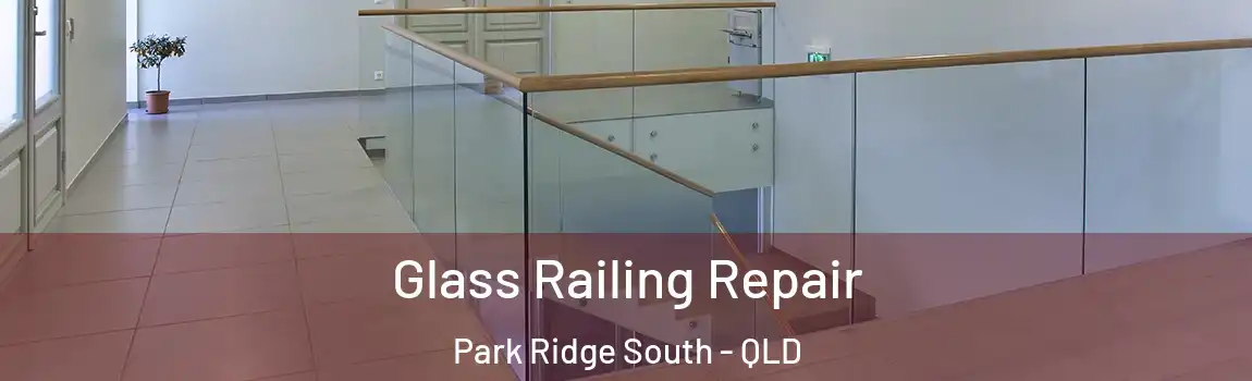 Glass Railing Repair Park Ridge South - QLD