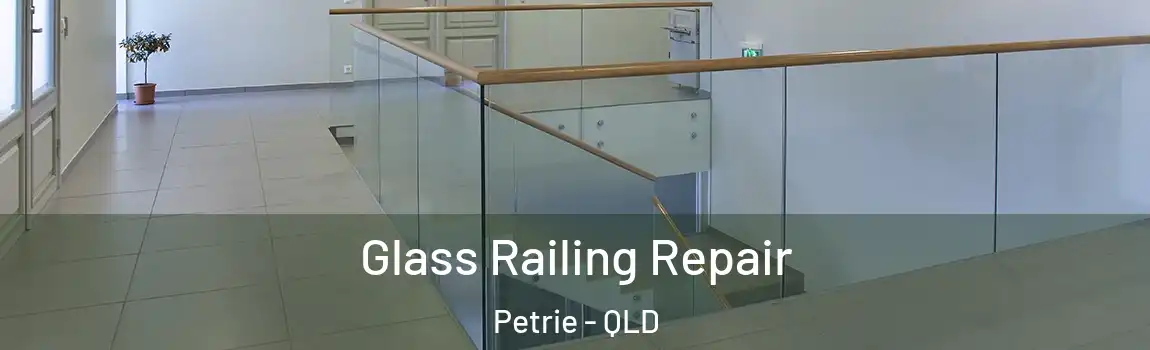 Glass Railing Repair Petrie - QLD