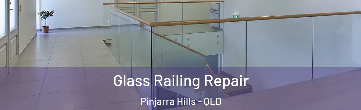 Glass Railing Repair Pinjarra Hills - QLD