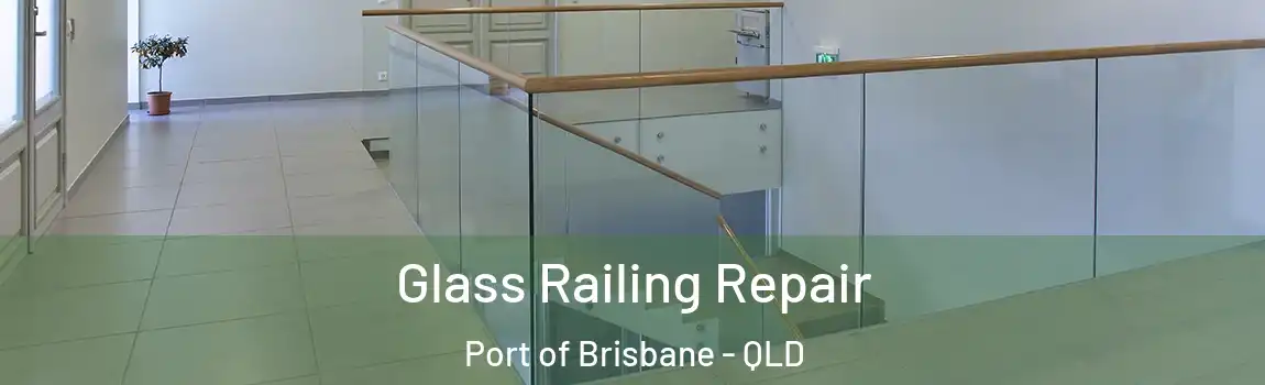 Glass Railing Repair Port of Brisbane - QLD