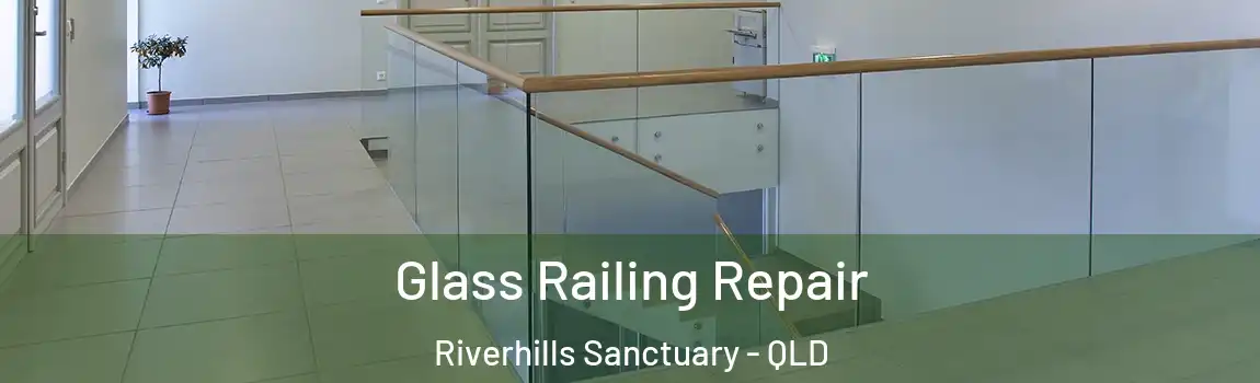 Glass Railing Repair Riverhills Sanctuary - QLD