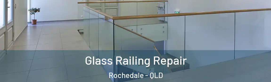 Glass Railing Repair Rochedale - QLD