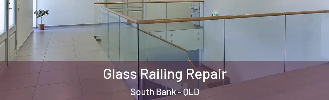 Glass Railing Repair South Bank - QLD
