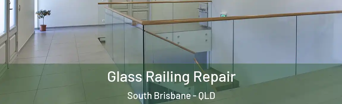 Glass Railing Repair South Brisbane - QLD