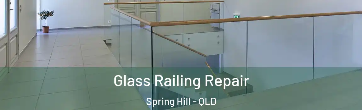 Glass Railing Repair Spring Hill - QLD