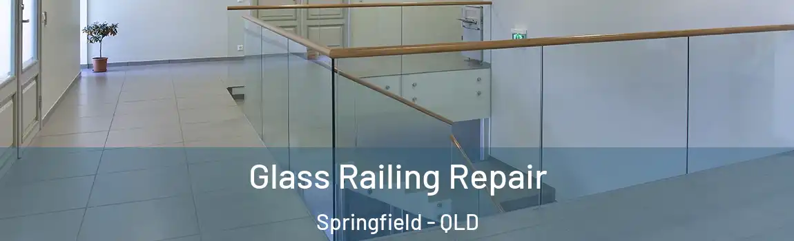 Glass Railing Repair Springfield - QLD