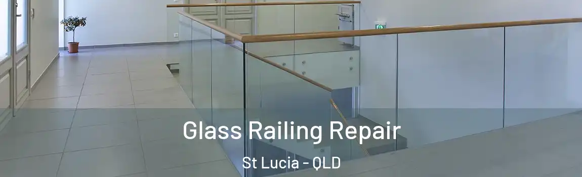 Glass Railing Repair St Lucia - QLD
