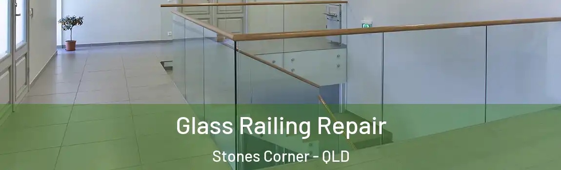 Glass Railing Repair Stones Corner - QLD