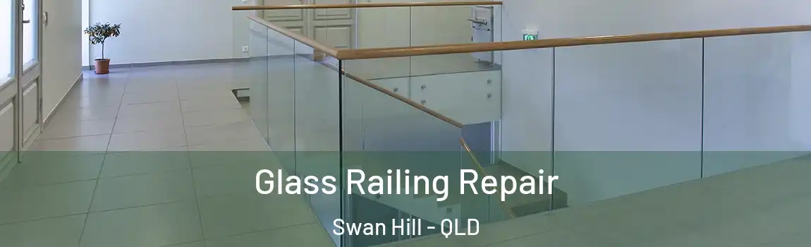 Glass Railing Repair Swan Hill - QLD