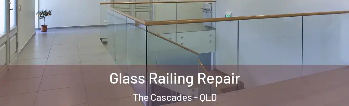 Glass Railing Repair The Cascades - QLD