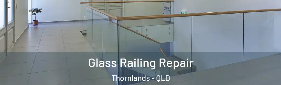 Glass Railing Repair Thornlands - QLD