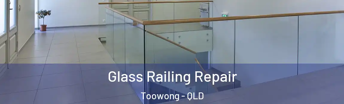 Glass Railing Repair Toowong - QLD