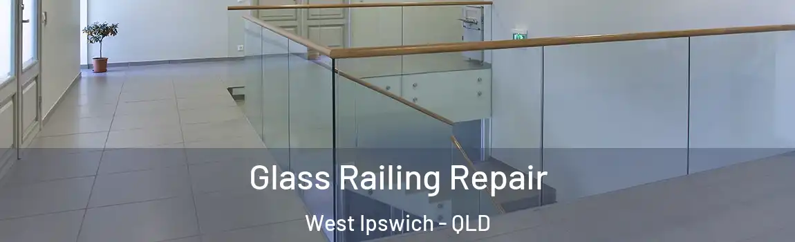 Glass Railing Repair West Ipswich - QLD