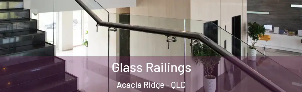Glass Railings Acacia Ridge - QLD