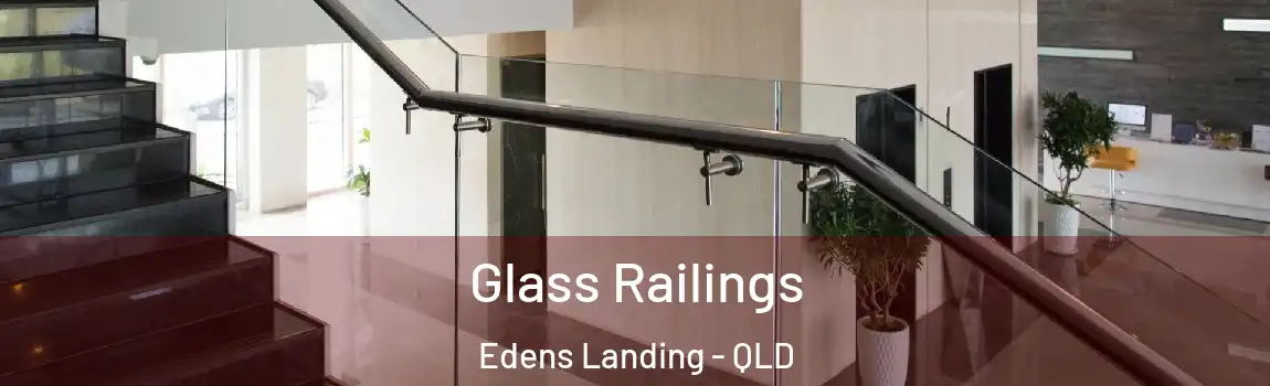 Glass Railings Edens Landing - QLD