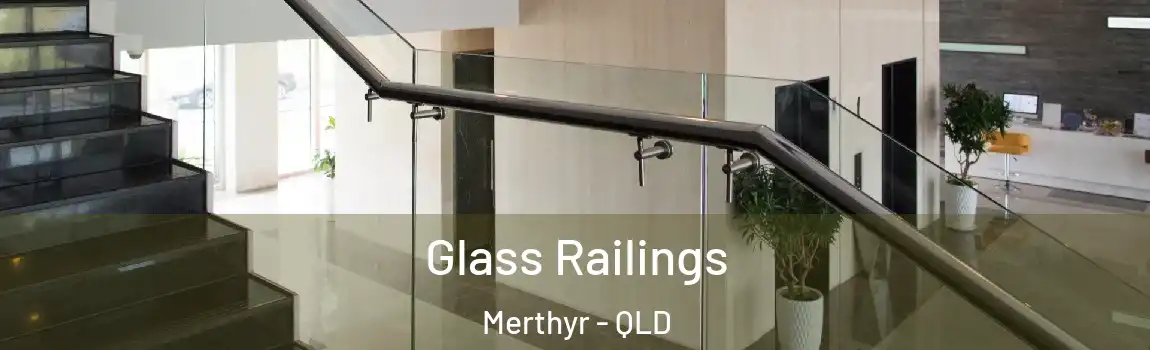 Glass Railings Merthyr - QLD