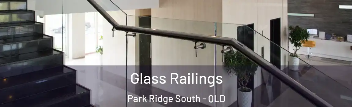 Glass Railings Park Ridge South - QLD