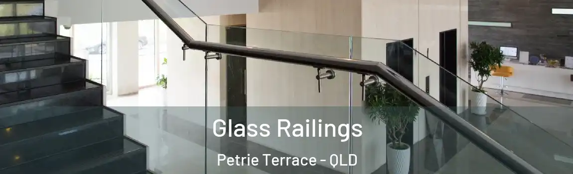 Glass Railings Petrie Terrace - QLD