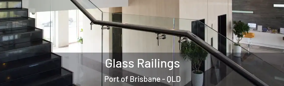 Glass Railings Port of Brisbane - QLD