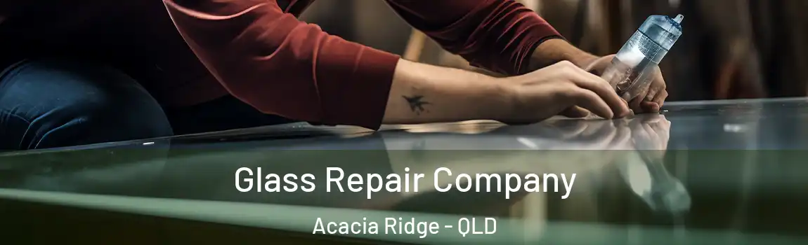 Glass Repair Company Acacia Ridge - QLD