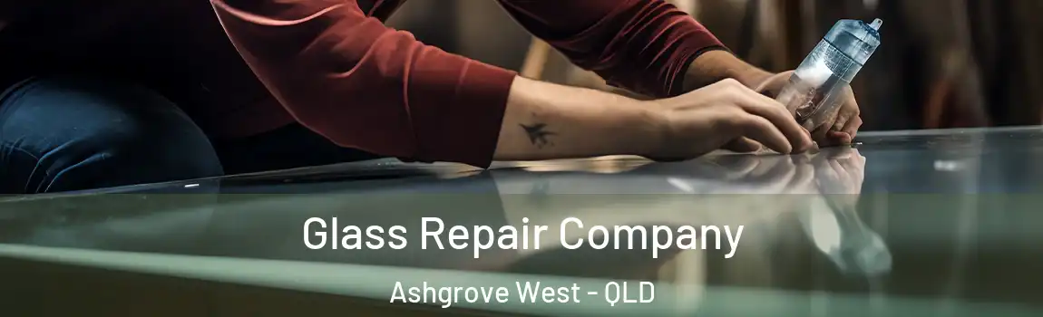  Glass Repair Company Ashgrove West - QLD