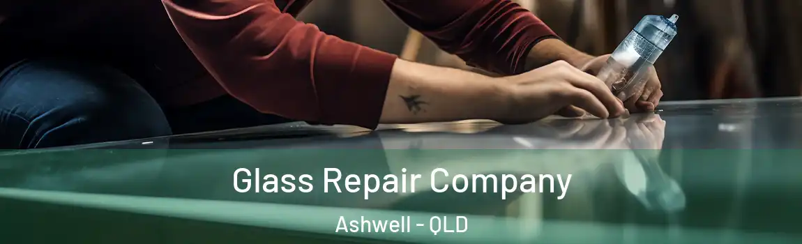 Glass Repair Company Ashwell - QLD