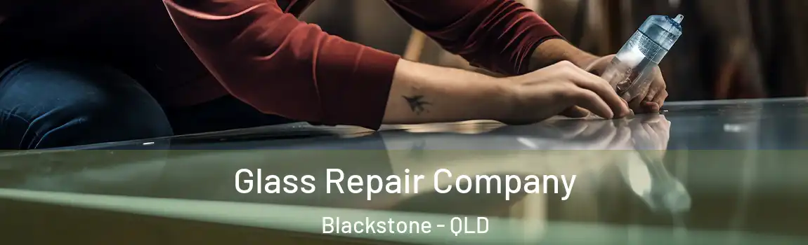 Glass Repair Company Blackstone - QLD