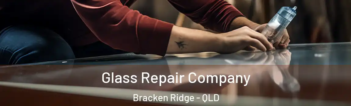 Glass Repair Company Bracken Ridge - QLD