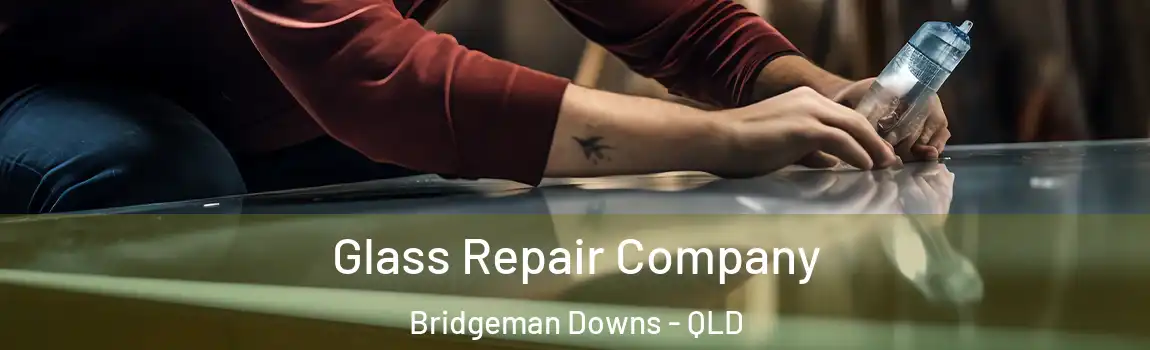 Glass Repair Company Bridgeman Downs - QLD