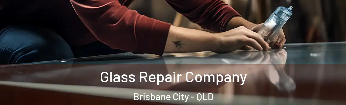 Glass Repair Company Brisbane City - QLD