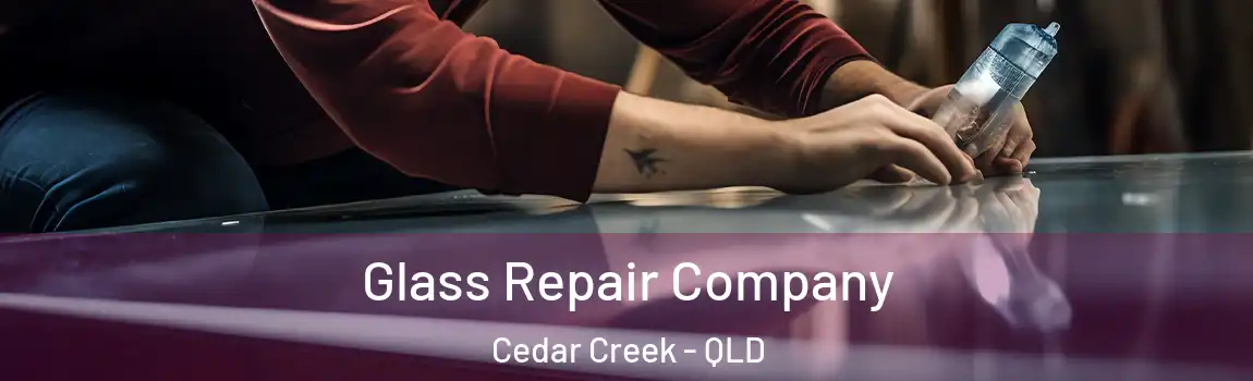 Glass Repair Company Cedar Creek - QLD