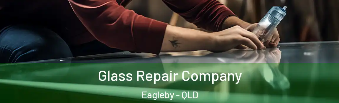 Glass Repair Company Eagleby - QLD