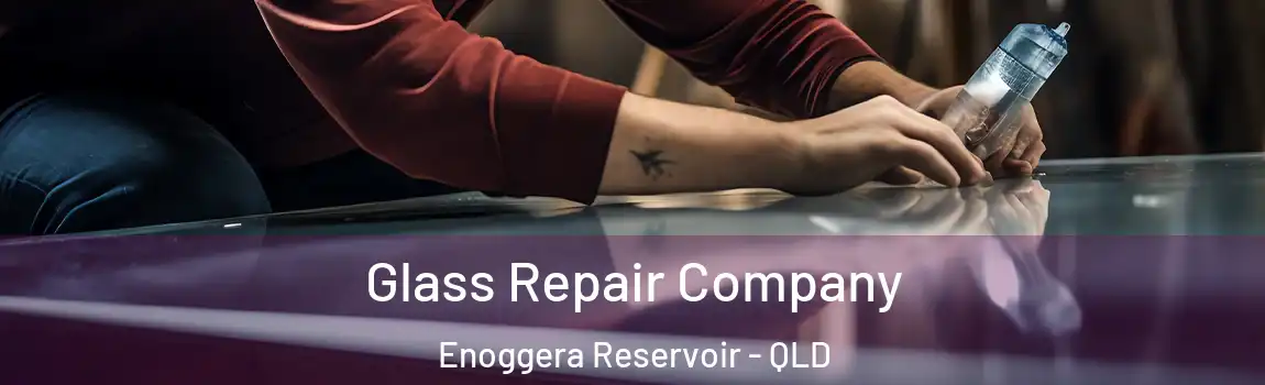Glass Repair Company Enoggera Reservoir - QLD