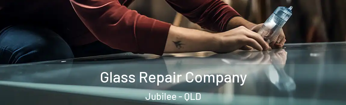 Glass Repair Company Jubilee - QLD