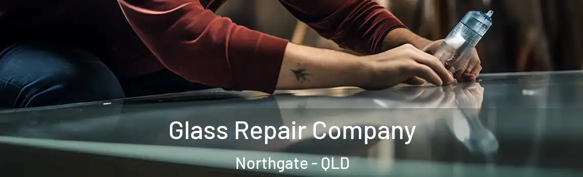 Glass Repair Company Northgate - QLD