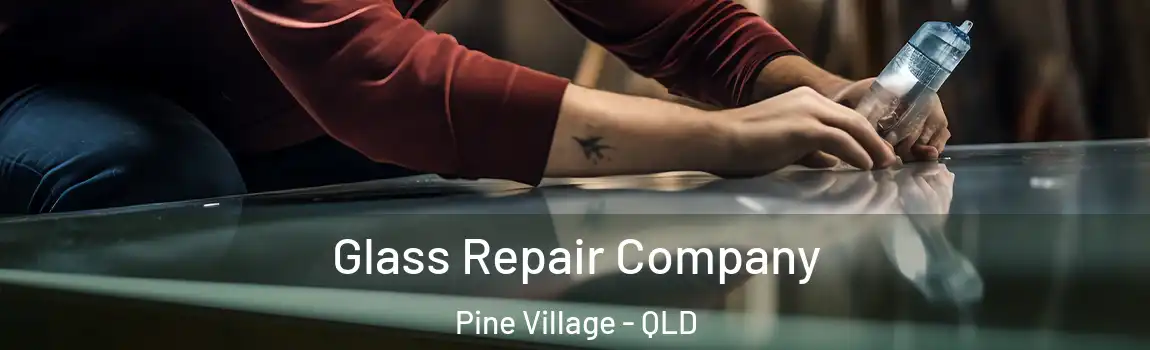 Glass Repair Company Pine Village - QLD