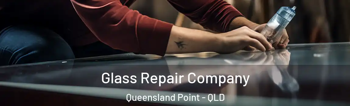 Glass Repair Company Queensland Point - QLD