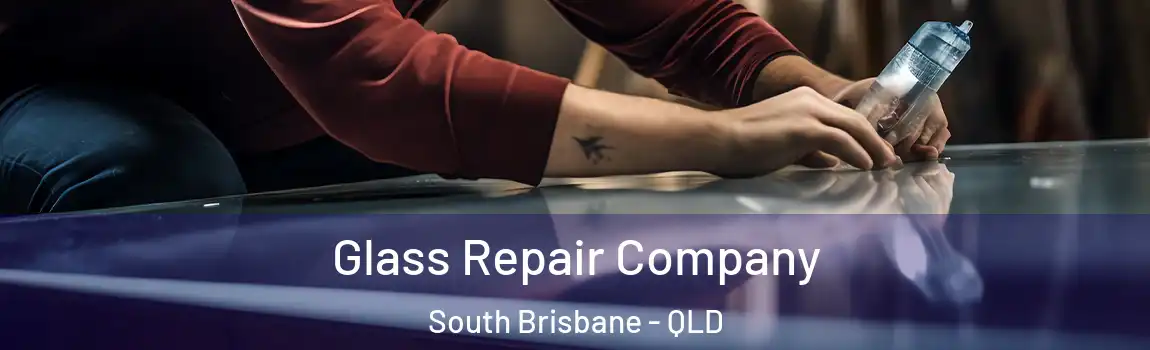 Glass Repair Company South Brisbane - QLD