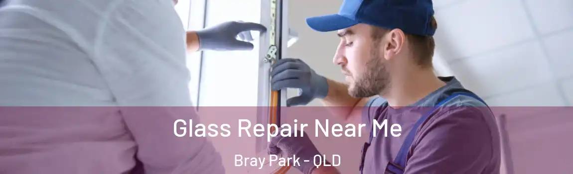 Glass Repair Near Me Bray Park - QLD