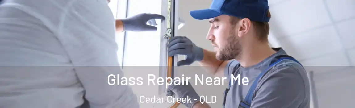 Glass Repair Near Me Cedar Creek - QLD