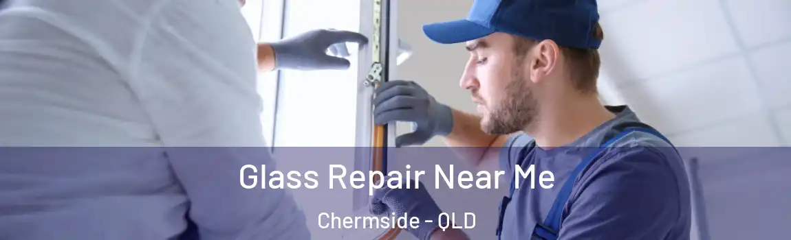 Glass Repair Near Me Chermside - QLD