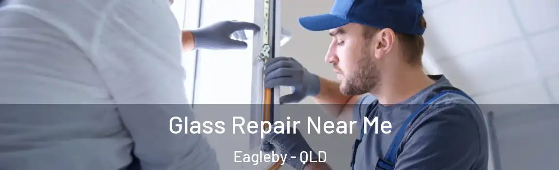 Glass Repair Near Me Eagleby - QLD