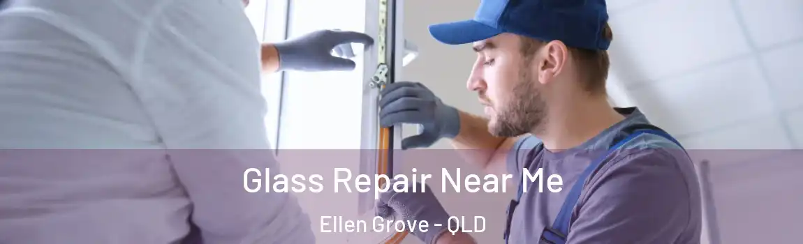 Glass Repair Near Me Ellen Grove - QLD